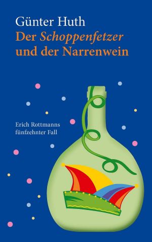 [Erich Rottmann 15] • Der Schoppenfetzer und der Narrenwein